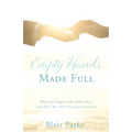 Empty Hands Made Full: How to Cope with Infertility (and Help Those Who Are Experiencing It)