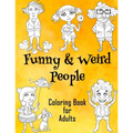 Funny & Weird People Coloring Book for Adults: Large Coloring Book for Grown ups of Funny, Guggy, Stupid, Nice Friendly & Naughty People Perfect Gift