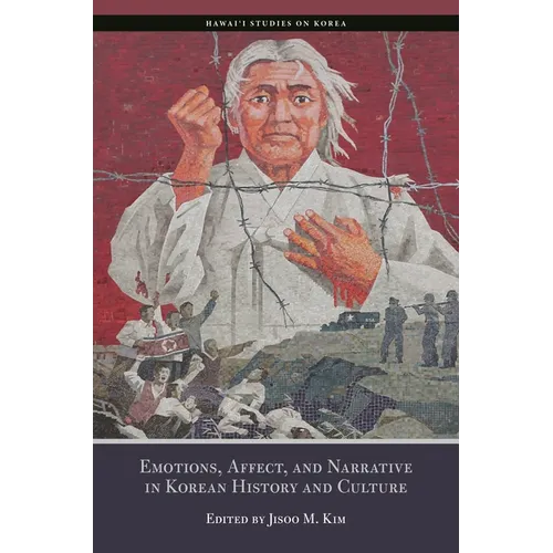 Emotions, Affect, and Narrative in Korean History and Culture