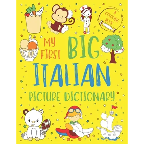 My First Big Italian Picture Dictionary: Two in One: Dictionary and Coloring Book - Color and Learn the Words - Italian Book for Kids with Translation