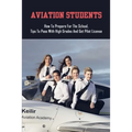 Aviation Students: How To Prepare For The School, Tips To Pass With High Grades And Get Pilot License: Training Tips For Every Student Pilot