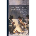 An Easy Plan of Discipline for a Militia; 2nd ed. (1776)
