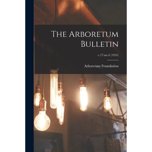 The Arboretum Bulletin; v.17: no.4 (1954)