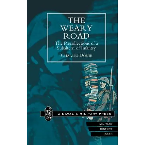 WEARY ROAD. The Recollections of a Subaltern of Infantry