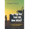 So, You Got Your CDL, Now What? A Guide to Help Navigate the Road Ahead