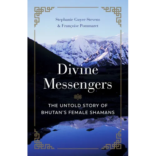 Divine Messengers: The Untold Story of Bhutan's Female Shamans