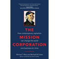 The Mission Corporation: How Contemporary Capitalism Can Change the World One Business at a Time