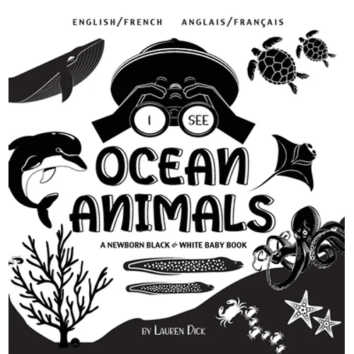 I See Ocean Animals: Bilingual (English / French) (Anglais / Français) A Newborn Black & White Baby Book (High-Contrast Design & Patterns) (Whale, Dol