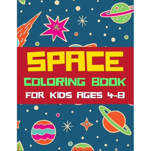 Space Coloring Book for Kids Ages 4-8: A Variety Of Space Coloring Pages For Kids, Astronauts, Planets, Solar System, Aliens, Rockets & UFOs, Awesome
