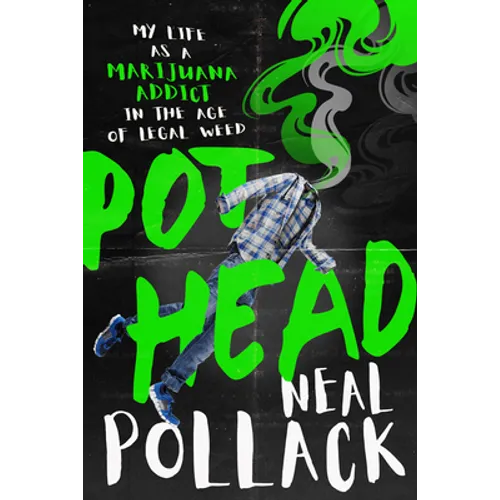 Pothead: My Life as a Marijuana Addict in the Age of Legal Weed