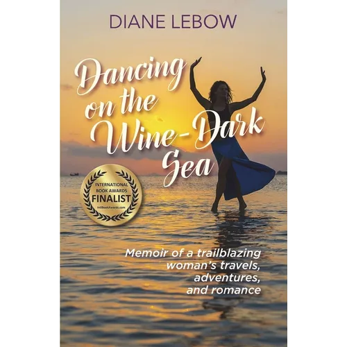 Dancing on the Wine-Dark Sea: Memoir of a trailblazing woman's travels, adventures, and romance