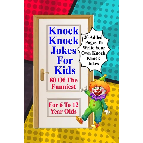 Knock Knock Jokes For Kids: 80 Of The Funniest For 6 To 12 Year Olds