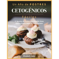 Un Año de POSTRES CETOGÉNICOS Fáciles: 52 Recetas de Postres y Bombas de Grasa Quema Grasa y Bajas en Carbohidratos