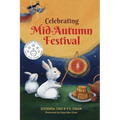 Celebrating Mid-Autumn Festival: History, Traditions, and Activities - A Holiday Book for Kids