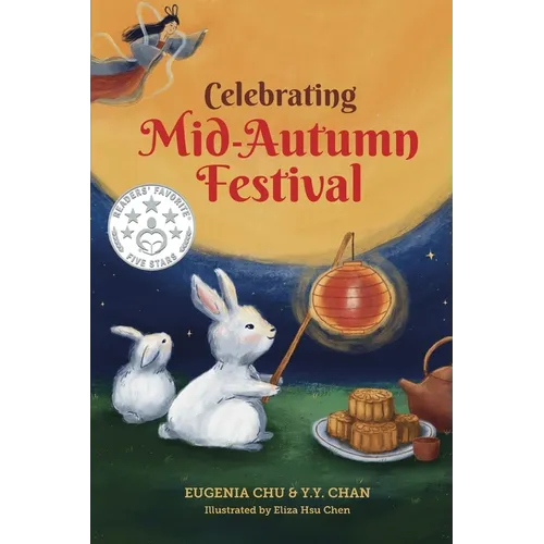 Celebrating Mid-Autumn Festival: History, Traditions, and Activities - A Holiday Book for Kids
