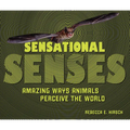 Sensational Senses: Amazing Ways Animals Perceive the World