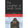 The Laughter of Small Gods: A book of short stories, poetry, mumblings, and whispers.