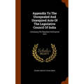 Appendix To The Unrepealed And Unexpired Acts Of The Legislative Council Of India: Containing The Repealed And Expired Acts