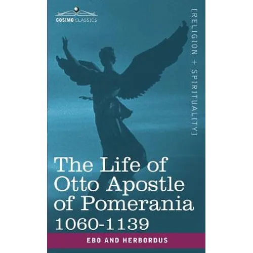 The Life of Otto Apostle of Pomerania 1060-1139