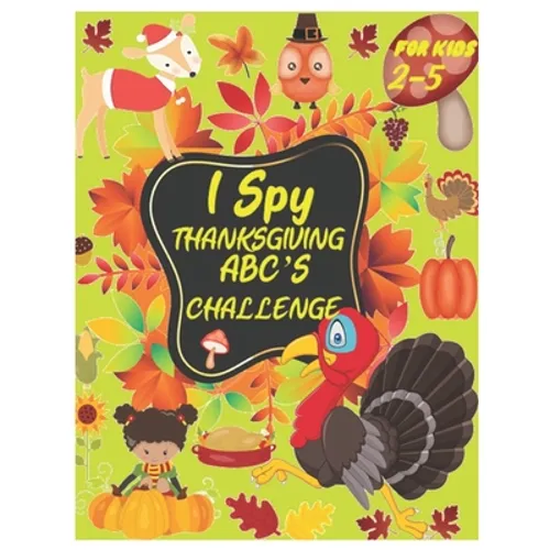 I Spy Thanksgiving Abc's Challenge: Alphabet A-Z Interactive Picture Book for Kids, Toddlers, Preschoolers and Kindergarteners Ages 2-5