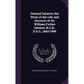 General Gatacre; the Story of the Life and Services of Sir William Forbes Gatacre, K.C.B., D.S.O., 1843-1906