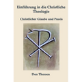 Einführung in die Christliche Theologie: Christlicher Glaube und Praxis
