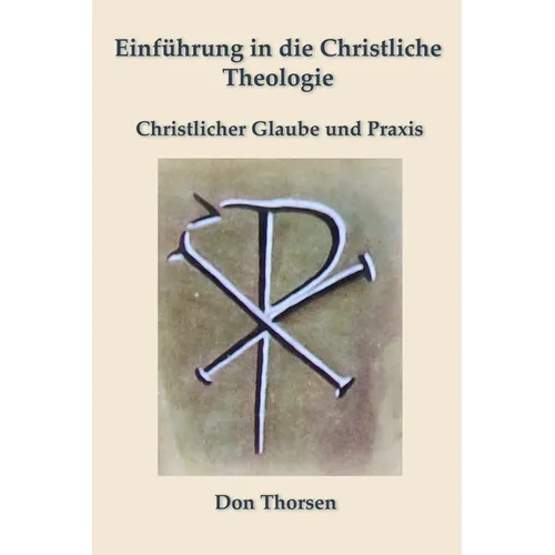 Einführung in die Christliche Theologie: Christlicher Glaube und Praxis