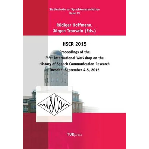 Hscr 2015: Proceedings of the First International Workshop on the History of Speech Communication Research Dresden, September 4-5, 2015