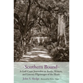 Southern Bound: A Gulf Coast Journalist on Books, Writers, and Literary Pilgrimages of the Heart