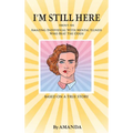 I'm Still Here: About An Amazing Individual With Mental Illness Who Beat The Odds