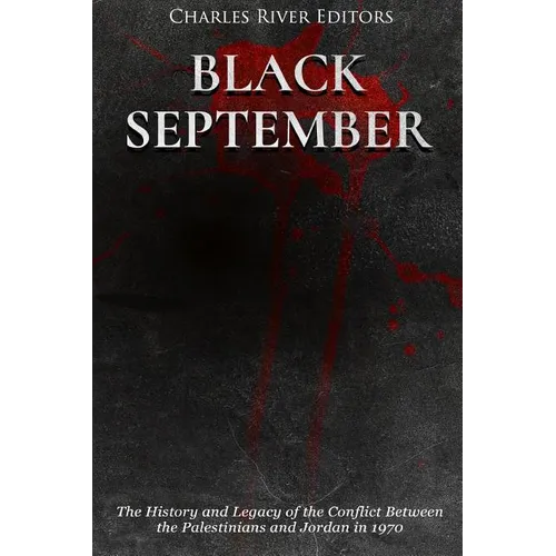 Black September: The History and Legacy of the Conflict Between the Palestinians and Jordan in 1970