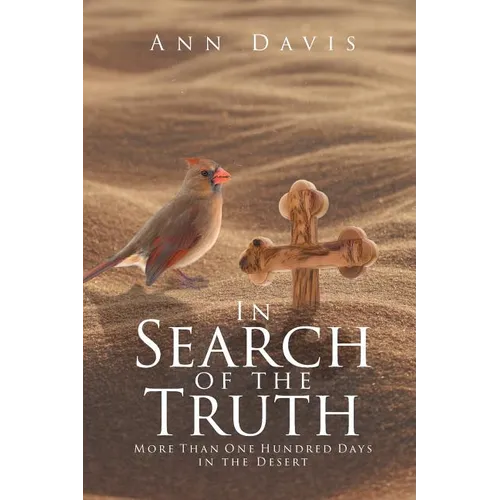 In Search of the Truth: More Than One Hundred Days in the Desert