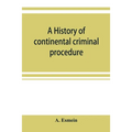 A history of continental criminal procedure, with special reference to France
