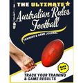 The Ultimate Australian Rules Football Training and Game Journal: Record and Track Your Training Game and Season Performance: Perfect for Kids and Tee