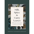 Milk, Spice and Curry Leaves: Hill Country Recipes from the Heart of Sri Lanka