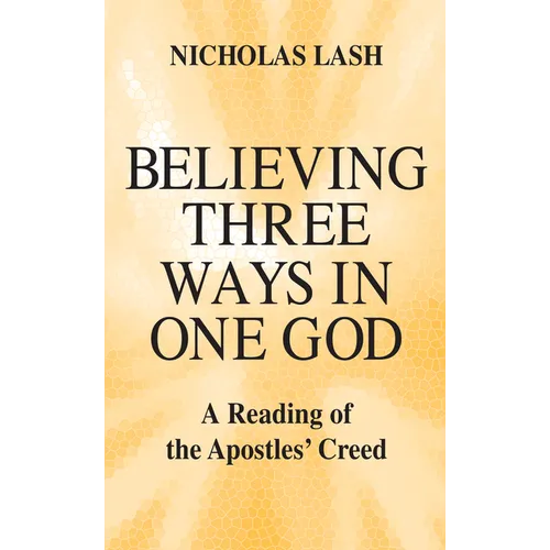 Believing Three Ways in One God: A Reading of the Apostles' Creed