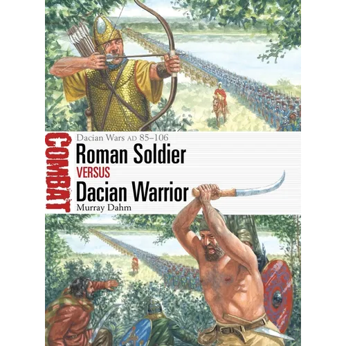 Roman Soldier Vs Dacian Warrior: Dacian Wars AD 85-106