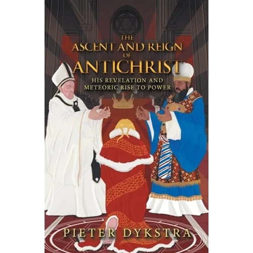 The Ascent and Reign of Antichrist: His Revelation and Meteoric Rise to Power