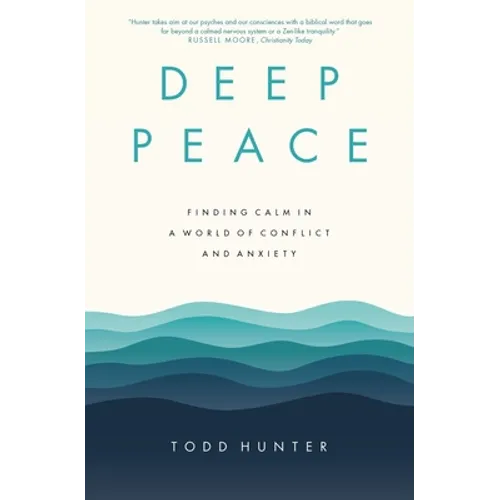 Deep Peace: Finding Calm in a World of Conflict and Anxiety