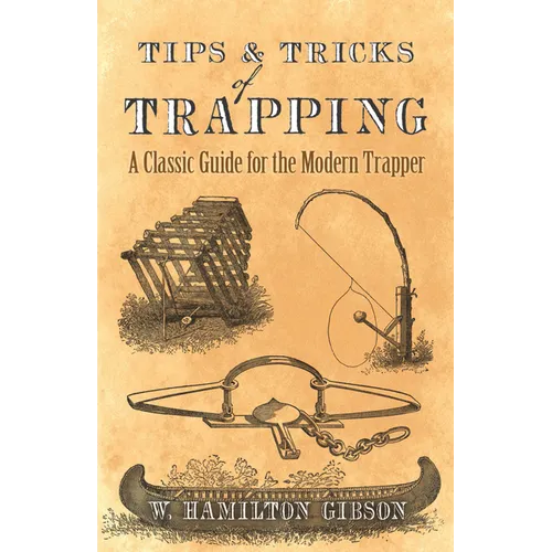 Tips and Tricks of Trapping: A Classic Guide for the Modern Trapper