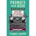 Promote Your Book Workbook: Spread the Word, Find Your Readers, and Build a Literary Community