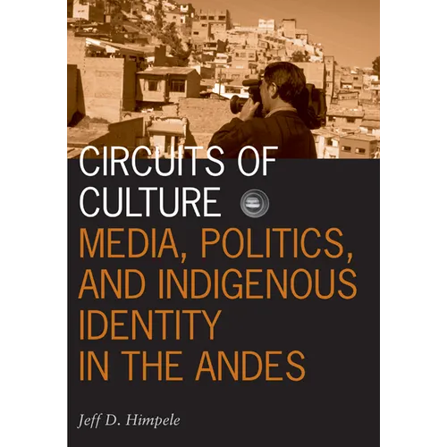 Circuits of Culture: Media, Politics, and Indigenous Identity in the Andes Volume 20