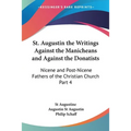 St. Augustin the Writings Against the Manicheans and Against the Donatists: Nicene and Post-Nicene Fathers of the Christian Church Part 4