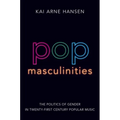 Pop Masculinities: The Politics of Gender in Twenty-First Century Popular Music
