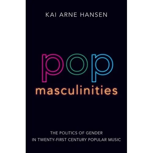 Pop Masculinities: The Politics of Gender in Twenty-First Century Popular Music