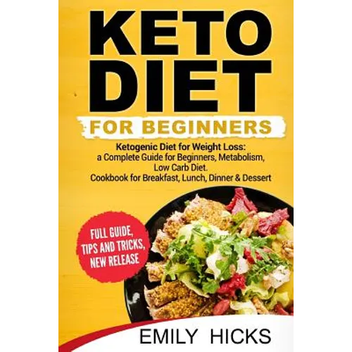 Keto Diet for Beginners: Ketogenic Diet for Weight Loss: a Complete Guide for Beginners, Metabolism, Low Carb Diet. Cookbook for Breakfast, Lun