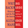 Writing Backwards: Historical Fiction and the Reshaping of the American Canon
