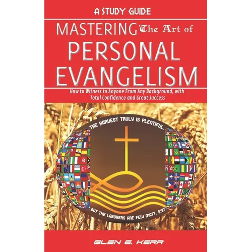 A Study Guide Mastering the Art of Personal Evangelism: Learn How to Become a Bold and Powerful Witness for Christ in Easy Steps