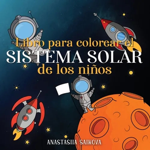 Libro para colorear el sistema solar de los niños: Astronautas, planetas, naves espaciales y el universo para niños de 4 a 8 años