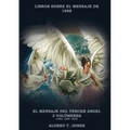 El Mensaje del Tercer Ángel: 3 Volúmenes en 1 (Justificación por la Fe, Historia, Profecías Apocalípticas, Salvación según la Palabra de Dios